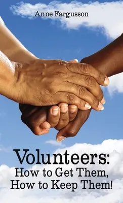 Volunteers: Hogyan szerezzük meg őket, hogyan tartsuk meg őket! - Volunteers: How to Get Them, How to Keep Them!