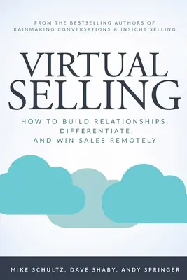 Virtuális eladás: Hogyan építsünk kapcsolatokat, tegyünk különbséget és nyerjünk eladásokat távolról - Virtual Selling: How to Build Relationships, Differentiate, and Win Sales Remotely