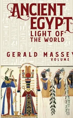 Az ókori Egyiptom A világ fénye 1. kötet - Ancient Egypt Light Of The World Vol 1