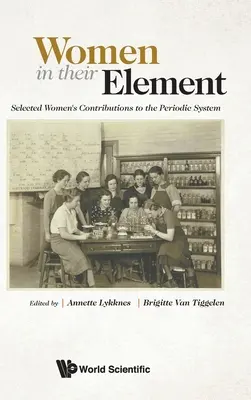 Nők elemükben: Válogatott nők hozzájárulása a periódusos rendszerhez - Women in Their Element: Selected Women's Contributions to the Periodic System