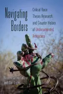 Navigating Borders; Critical Race Theory Research and Counter History of Undocumented Americans (A határok közötti navigáció; a kritikai fajelméleti kutatás és a dokumentálatlan amerikaiak ellentörténete) - Navigating Borders; Critical Race Theory Research and Counter History of Undocumented Americans