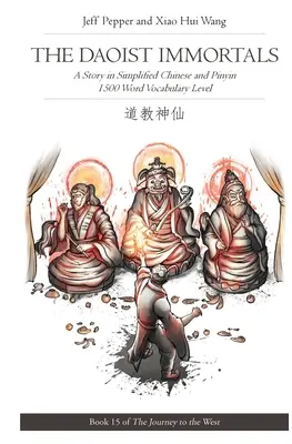 A daoista halhatatlanok: Történet egyszerűsített kínai és pinyin nyelven, 1500 szavas szókincs szintje - The Daoist Immortals: A Story in Simplified Chinese and Pinyin, 1500 Word Vocabulary Level