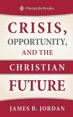 Válság, lehetőség és a keresztény jövő - Crisis, Opportunity, and the Christian Future