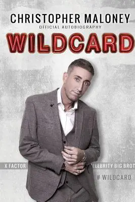 Christopher Maloney: Wildcard: Wildcard: Maloney Maloney: Hivatalos önéletrajz - Christopher Maloney: Wildcard: Official Autobiography