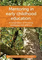 Mentorálás a korai gyermekkorban: A gondolkodás, a pedagógia és a gyakorlat kompilációja - Mentoring in Early Childhood: A complilation of thinking, pedagogy and practice