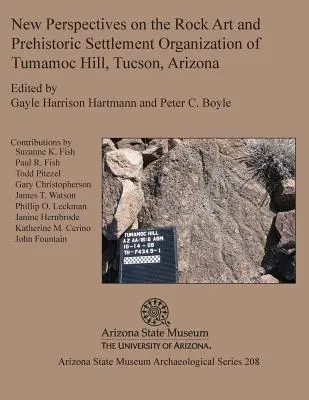 Új szempontok a Tumamoc Hill sziklarajzainak és őskori településszervezésének sziklarajzairól, Tucson, Arizona - New Perspectives on the Rock Art and Prehistoric Settlement Organization of Tumamoc Hill, Tucson, Arizona