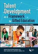 A tehetségfejlesztés mint a tehetségnevelés kerete: A legjobb gyakorlatok és iskolai alkalmazások következményei - Talent Development as a Framework for Gifted Education: Implications for Best Practices and Applications in Schools