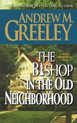 A püspök a régi szomszédságban: Blackie Ryan püspök regénye - The Bishop in the Old Neighborhood: A Bishop Blackie Ryan Novel