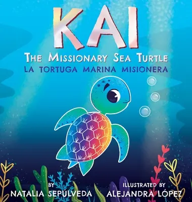 Kai, a misszionárius tengeri teknős - Kai la tortuga marina misionera - Kai The Missionary Sea Turtle- Kai la tortuga marina misionera