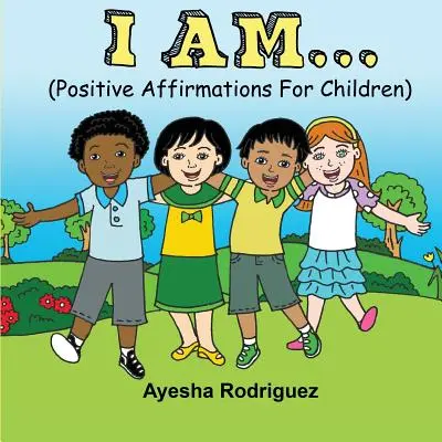 Én vagyok....: Pozitív megerősítések gyerekeknek - I Am...: Positive Affirmations for Children