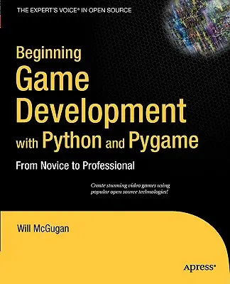 Kezdő játékfejlesztés Python és Pygame segítségével: A kezdőtől a profiig - Beginning Game Development with Python and Pygame: From Novice to Professional