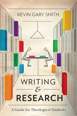 Írás és kutatás: Útmutató teológiai hallgatók számára - Writing and Research: A Guide for Theological Students