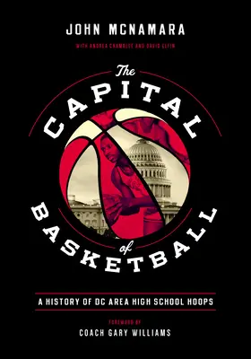 A kosárlabda fővárosa: A DC Area High School Hoops története - The Capital of Basketball: A History of DC Area High School Hoops