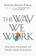 The Way We Work: A saját sikerünk irányítása - The Way We Work: Taking Charge of Your Own Success