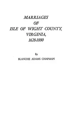 A virginiai Isle of Wight megye házasságkötései, 1628-1800 - Marriages of Isle of Wight County, Virginia, 1628-1800