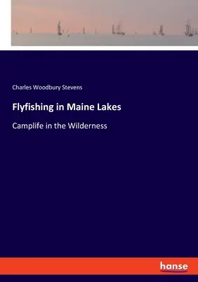 Flyfishing in Maine Lakes: Táborélet a vadonban - Flyfishing in Maine Lakes: Camplife in the Wilderness