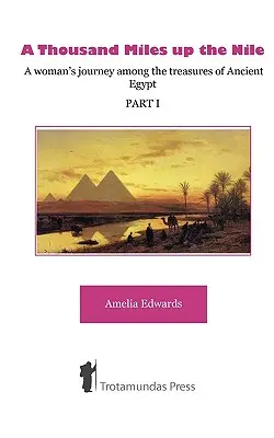 Ezer mérföld a Níluson - Egy nő utazása az ókori Egyiptom kincsei között I. rész - A Thousand Miles up the Nile - A woman's journey among the treasures of Ancient Egypt -Part I-