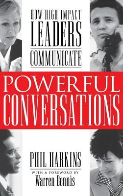 Erőteljes beszélgetések: Hogyan kommunikálnak a nagy hatású vezetők - Powerful Conversations: How High Impact Leaders Communicate