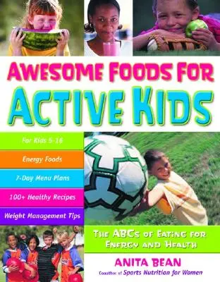 Félelmetes ételek aktív gyerekeknek: Az energia és az egészség érdekében történő táplálkozás ABC-je - Awesome Foods for Active Kids: The ABCs of Eating for Energy and Health