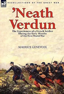 Verdun alatt: egy francia katona élményei az első világháború első hónapjaiban - 'Neath Verdun: the Experiences of a French Soldier During the Early Months of the First World War