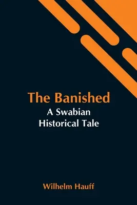 A száműzöttek: Egy sváb történelmi mese - The Banished: A Swabian Historical Tale