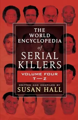 A sorozatgyilkosok világenciklopédiája: Volume Four T-Z - The World Encyclopedia Of Serial Killers: Volume Four T-Z