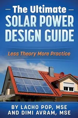 A végső napenergia-tervezési útmutató: Kevesebb elmélet, több gyakorlat - The Ultimate Solar Power Design Guide: Less Theory More Practice