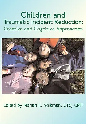 Gyermekek és a traumatikus események csökkentése: Kreatív és kognitív megközelítések - Children and Traumatic Incident Reduction: Creative and Cognitive Approaches