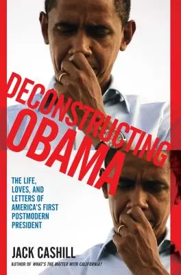 Obama dekonstruálása: Amerika első posztmodern elnökének élete, szerelme és levelei - Deconstructing Obama: The Life, Loves, and Letters of America's First Postmodern President