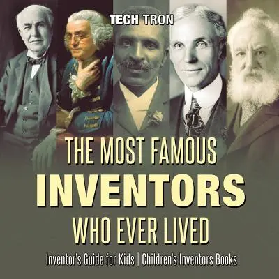 A valaha élt leghíresebb feltalálók - Feltalálói kalauz gyerekeknek - Gyerekeknek szóló feltalálói könyvek - The Most Famous Inventors Who Ever Lived - Inventor's Guide for Kids - Children's Inventors Books