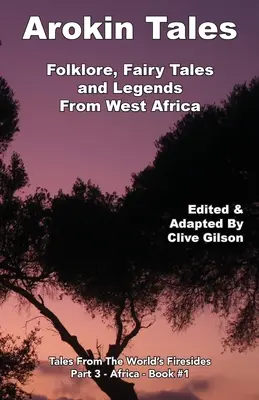 Arokin mesék: Folklór, tündérmesék és legendák Nyugat-Afrikából - Arokin Tales: Folklore, Fairy Tales and Legends From West Africa