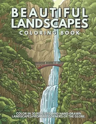 Gyönyörű tájak kifestőkönyv: Színezz ki 30 valósághű és nyugodt tájat a világ minden tájáról. - Beautiful Landscapes Coloring Book: Color In 30 Realistic And Tranquil Sceneries From Around The World.