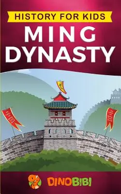 Történelem gyerekeknek: Ming-dinasztia: A Ming-dinasztia (Az ókori Kína): Lebilincselő kalauz az ősi történelemhez. - History for kids: Ming Dynasty: A captivating guide to the ancient history of Ming Dynasty (Ancient China)