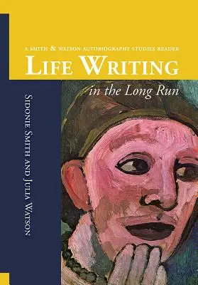 Életírás hosszú távon: A Smith and Watson Autobiography Studies Reader - Life Writing in the Long Run: A Smith and Watson Autobiography Studies Reader