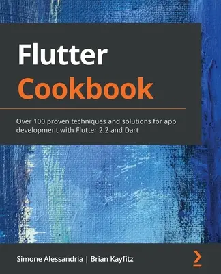 Flutter szakácskönyv: Több mint 100 bevált technika és megoldás a Flutter 2.2 és Dart alkalmazásfejlesztéshez - Flutter Cookbook: Over 100 proven techniques and solutions for app development with Flutter 2.2 and Dart