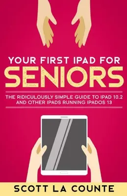 Az első iPad időseknek: A nevetségesen egyszerű útmutató az iPad 10.2 és más iPadOS 13 rendszert futtató iPadekhez (színes kiadás) - Your First iPad For Seniors: The Ridiculously Simple Guide to iPad 10.2 and Other iPads Running iPadOS 13 (Color Edition)