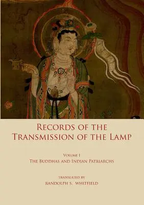 A Lámpa átadásának feljegyzései: Első kötet: A Buddhák és az indiai pátriárkák - Record of the Transmission of the Lamp: Volume One: The Buddhas and indian patriarchs