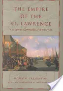 A Szent Lőrinc birodalma: A Study in Commerce and Politics (Tanulmány a kereskedelemről és a politikáról) - The Empire of the St. Lawrence: A Study in Commerce and Politics