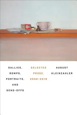 Sallies, Romps, Portraits, and Send-Offs: Válogatott próza, 2000-2016 - Sallies, Romps, Portraits, and Send-Offs: Selected Prose, 2000-2016