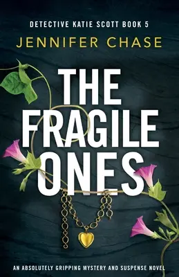 A törékenyek: Egy abszolút lebilincselő krimi és feszültséggel teli regény - The Fragile Ones: An absolutely gripping mystery and suspense novel