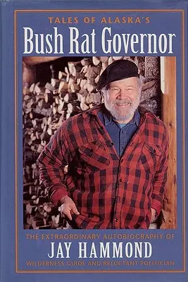 Az alaszkai bozótpatkány kormányzójának történetei - Tales of Alaska's Bush Rat Governor