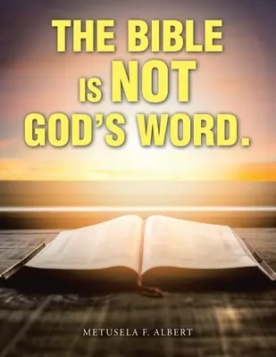 A Biblia nem Isten szava. - The Bible Is Not God's Word.