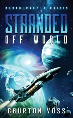 Stranded Off World: Rustbucket válsága: Egy sci-fi regény - Stranded Off World: Rustbucket's Crisis: A Science Fiction Novel