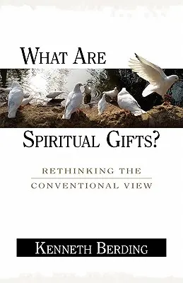 Mik a lelki ajándékok? A hagyományos nézet újragondolása - What Are Spiritual Gifts?: Rethinking the Conventional View