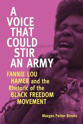 Voice That Could Stirre an Army: Fannie Lou Hamer és a fekete szabadságmozgalom retorikája - Voice That Could Stir an Army: Fannie Lou Hamer and the Rhetoric of the Black Freedom Movement