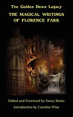 Magické spisy Florence Farrové: The Golden Dawn Legacy Vol. 1 - The Magical Writings of Florence Farr: The Golden Dawn Legacy Vol. 1