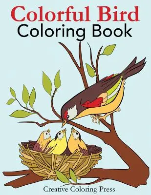 Színes madár színezőkönyv: Felnőtt színező könyv a vadon élő madarak természetes környezetben - Colorful Bird Coloring Book: Adult Coloring Book of Wild Birds in Natural Settings