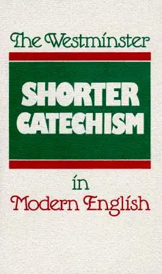 A Westminsteri Rövidebb Katekizmus modern angol nyelven - The Westminster Shorter Catechism in Modern English