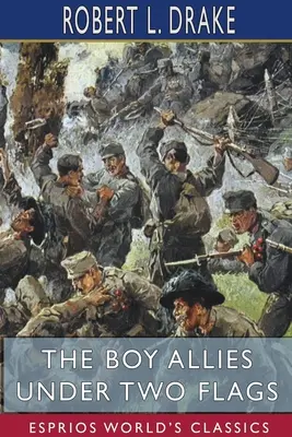 A fiú szövetségesek két zászló alatt (Esprios Classics) - The Boy Allies Under Two Flags (Esprios Classics)