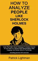 Hogyan elemezz embereket, mint Sherlock Holmes: Tanulja meg a szakma titkos technikáit, hogy bárkit elemezzen kevesebb, mint öt perc alatt a gyorsolvasás, a Test L - How To Analyze People Like Sherlock Holmes: Learn The Trade's Secret Techniques To Analyze Anyone In Less Than Five Minutes With Speed Reading, Body L